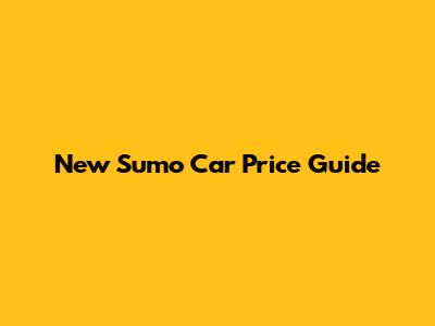 New Sumo Car Price Guide