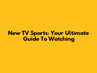 New TV Sports: Your Ultimate Guide To Watching