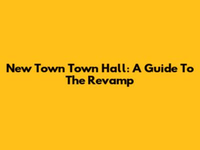 New Town Town Hall: A Guide To The Revamp