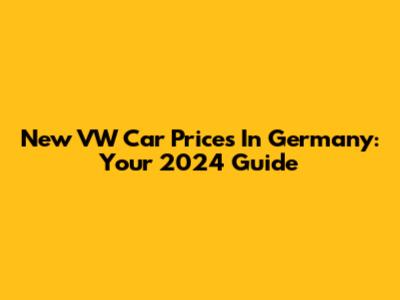 New VW Car Prices In Germany: Your 2024 Guide
