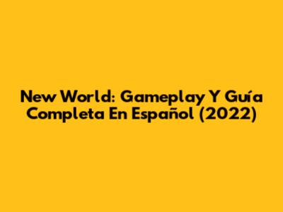 New World: Gameplay Y Guía Completa En Español (2022)