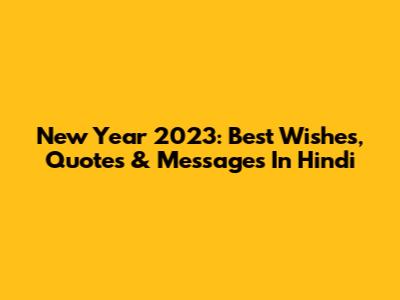 New Year 2023: Best Wishes, Quotes & Messages In Hindi