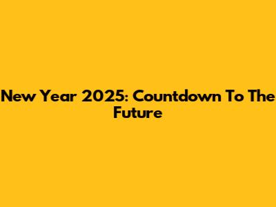 New Year 2025: Countdown To The Future