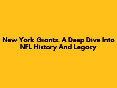 New York Giants: A Deep Dive Into NFL History And Legacy