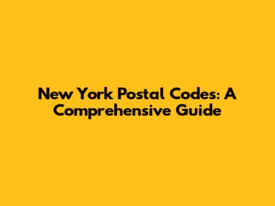 New York Postal Codes: A Comprehensive Guide