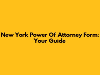 New York Power Of Attorney Form: Your Guide