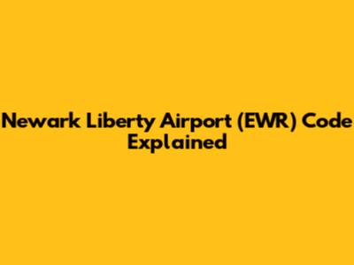 Newark Liberty Airport (EWR) Code Explained