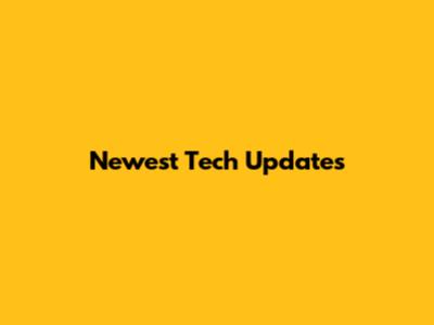 Newest Tech Updates