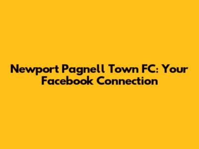 Newport Pagnell Town FC: Your Facebook Connection