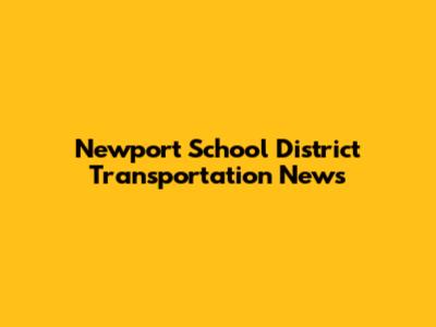 Newport School District Transportation News