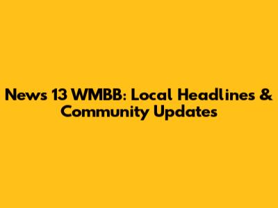News 13 WMBB: Local Headlines & Community Updates