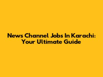 News Channel Jobs In Karachi: Your Ultimate Guide