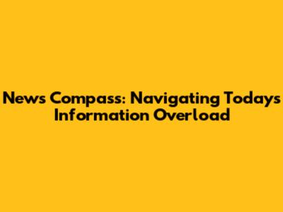 News Compass: Navigating Today's Information Overload