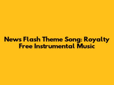 News Flash Theme Song: Royalty Free Instrumental Music