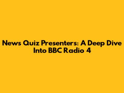 News Quiz Presenters: A Deep Dive Into BBC Radio 4