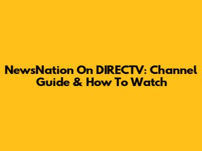 NewsNation On DIRECTV: Channel Guide & How To Watch
