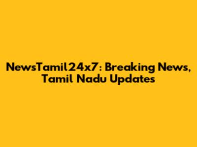 NewsTamil24x7: Breaking News, Tamil Nadu Updates