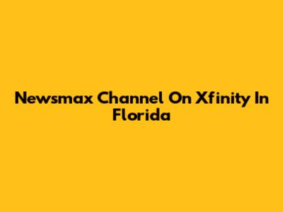 Newsmax Channel On Xfinity In Florida
