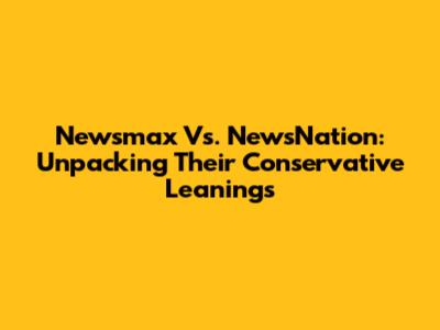 Newsmax Vs. NewsNation: Unpacking Their Conservative Leanings