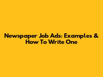 Newspaper Job Ads: Examples & How To Write One