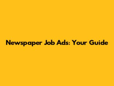 Newspaper Job Ads: Your Guide