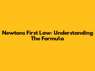 Newton's First Law: Understanding The Formula