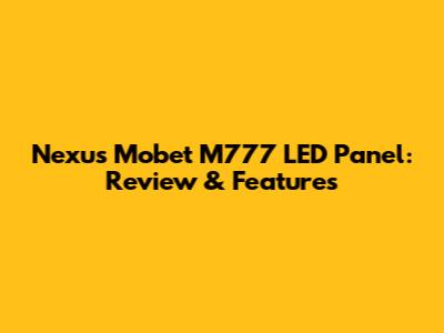 Nexus Mobet M777 LED Panel: Review & Features