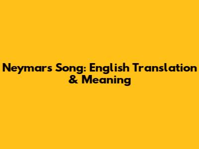 Neymar's Song: English Translation & Meaning