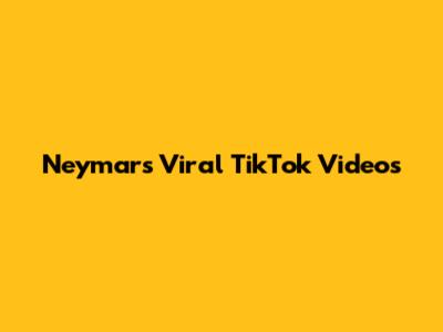 Neymar's Viral TikTok Videos