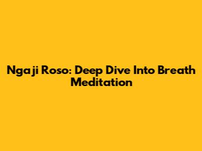Ngaji Roso: Deep Dive Into Breath Meditation