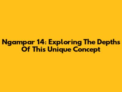 Ngampar 14: Exploring The Depths Of This Unique Concept