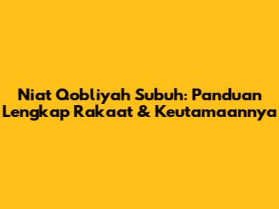 Niat Qobliyah Subuh: Panduan Lengkap Rakaat & Keutamaannya