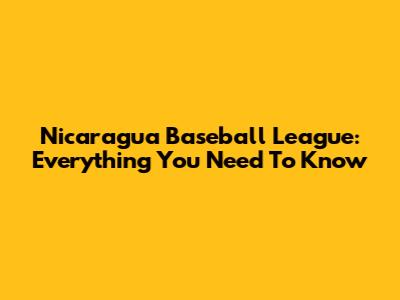 Nicaragua Baseball League: Everything You Need To Know