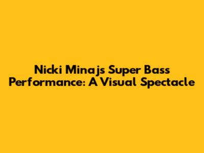 Nicki Minaj's "Super Bass" Performance: A Visual Spectacle