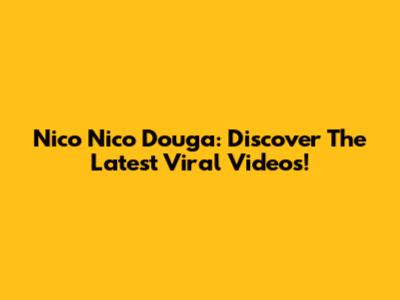 Nico Nico Douga: Discover The Latest Viral Videos!