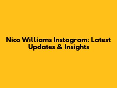 Nico Williams' Instagram: Latest Updates & Insights