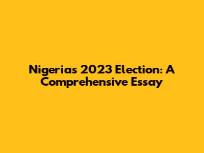 Nigeria's 2023 Election: A Comprehensive Essay