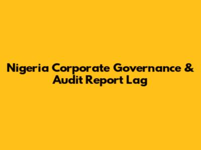 Nigeria Corporate Governance & Audit Report Lag