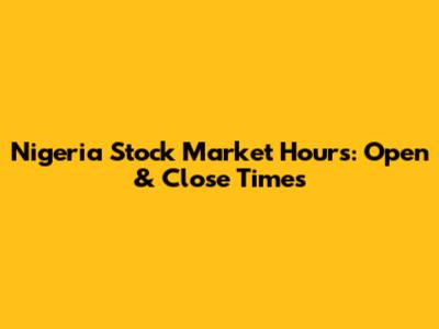Nigeria Stock Market Hours: Open & Close Times
