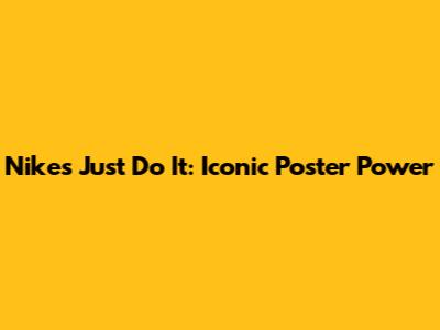 Nike's 'Just Do It': Iconic Poster Power