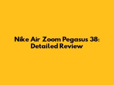 Nike Air Zoom Pegasus 38: Detailed Review