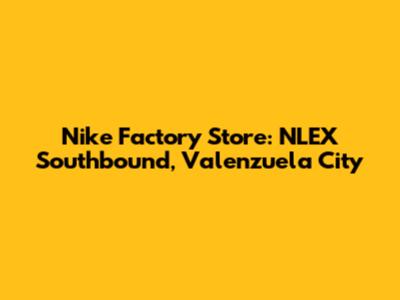 Nike Factory Store: NLEX Southbound, Valenzuela City