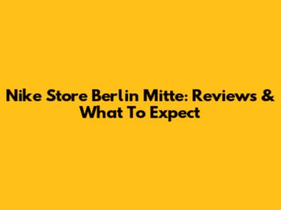 Nike Store Berlin Mitte: Reviews & What To Expect