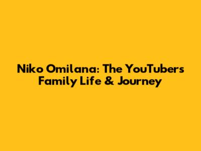 Niko Omilana: The YouTuber's Family Life & Journey