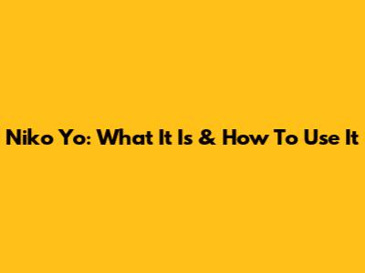 Niko Yo: What It Is & How To Use It
