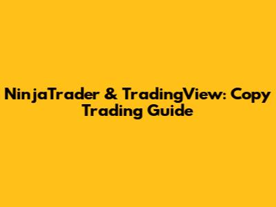 NinjaTrader & TradingView: Copy Trading Guide