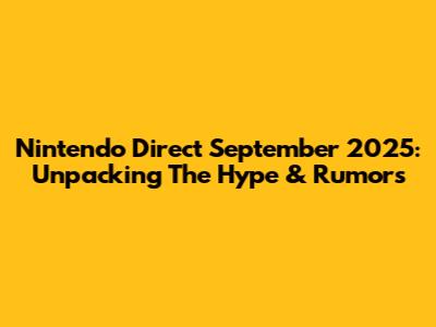 Nintendo Direct September 2025: Unpacking The Hype & Rumors