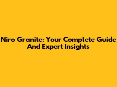 Niro Granite: Your Complete Guide And Expert Insights