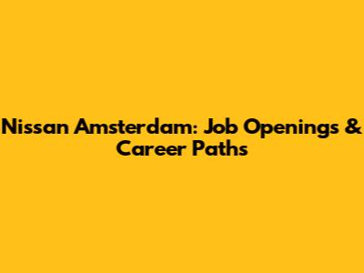 Nissan Amsterdam: Job Openings & Career Paths