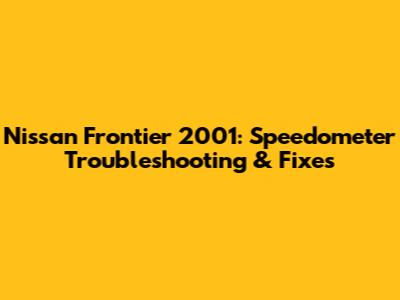 Nissan Frontier 2001: Speedometer Troubleshooting & Fixes